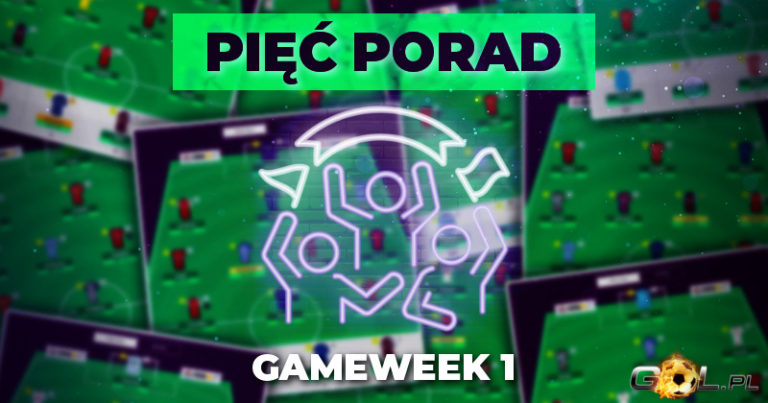 Porady Gameweek 1