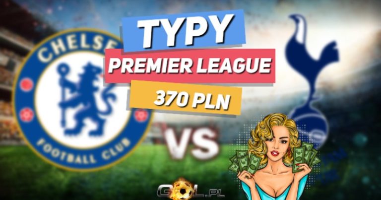 Premier League TYPY do meczu Chelsea - Tottenham