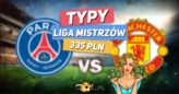 Liga Mistrzów TYPY do meczu PSG - Manchester United